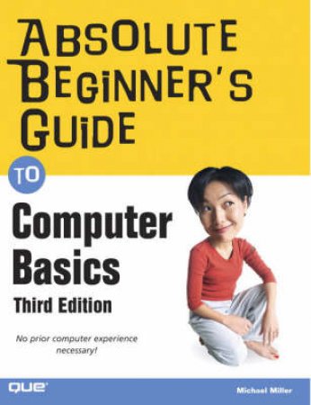 Absolute Beginner's Guide: Computer Basics - 3 Ed by Michael Miller