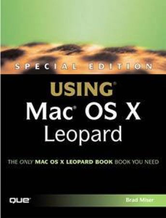 Special Edition Using Mac OS X Leopard by Brad Miser