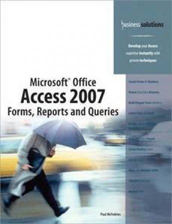 Microsoft Office Access 2007 Forms, Reports And Queries by Paul Mcfedries