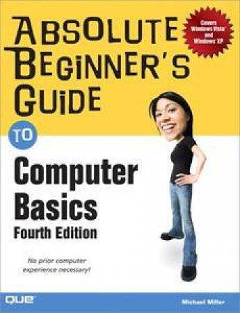 Absolute Beginner's Guide To Computer Basics - 4th Ed by Michael Miller