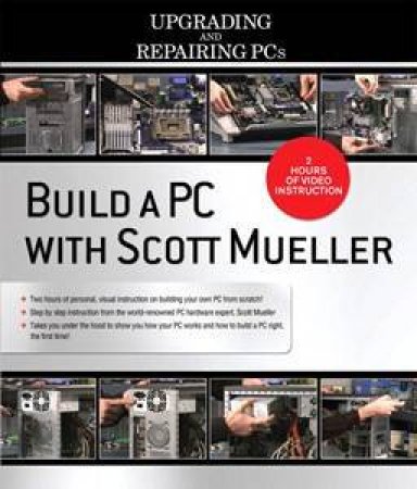 Upgrading and Repairing PCs: Building Your Own PC Video by Scott Mueller