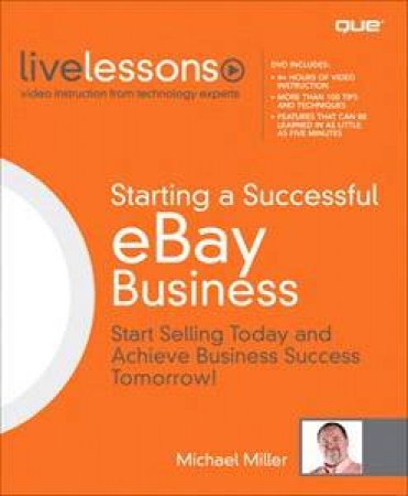 Starting A Successful eBay Business: (Video Live Lessons): Start Selling Today - And Achieve Business Success Tomorrow! by Michael Miller