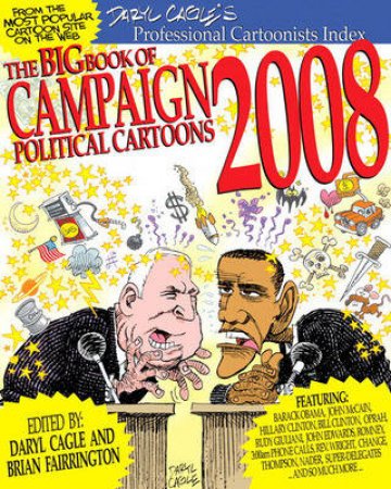 Big Book of Campaign 2008 Cartoons by Daryl Cagle & Brian Fairrington