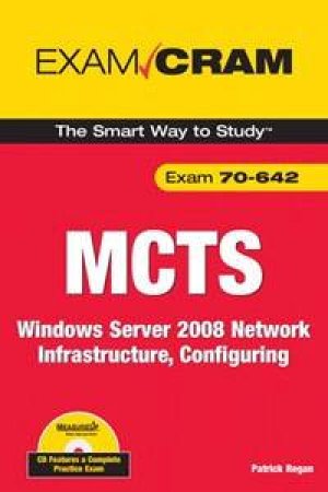 MCTS 70-642 Exam Cram: Configuring Windows Server 2008 Network Infrastructure by Patrick Regan