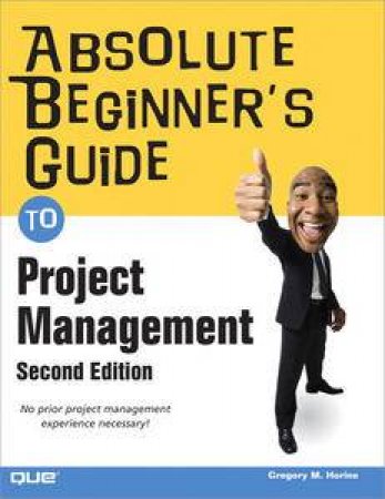 Absolute Beginner's Guide to Project Management, 2nd Ed by Greg Horine