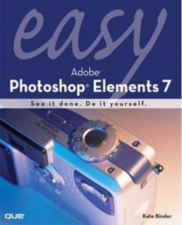 Easy Adobe Photoshop Elements 7 by Kate Binder