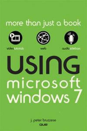 Using Microsoft Windows 7 by J Peter Bruzzese