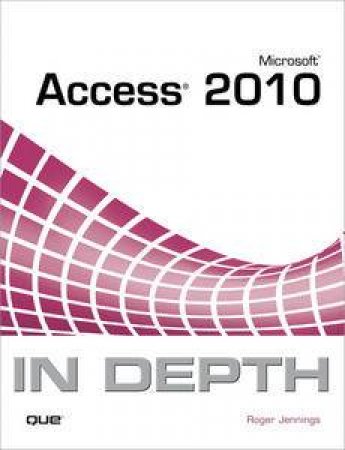 Microsoft Access 2010 In Depth by Roger Jennings