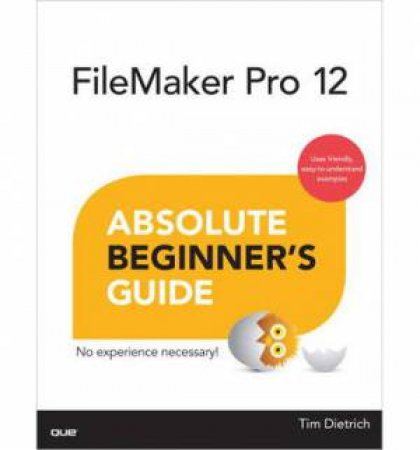 FileMaker Pro 12 Absolute Beginner's Guide by Tim Dietrich