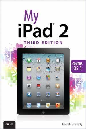 My iPad 2 (covers iOS 5), Third Edition by Gary Rosenzweig