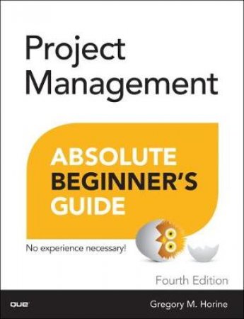 Project Management Absolute Beginner's Guide by Greg Horine