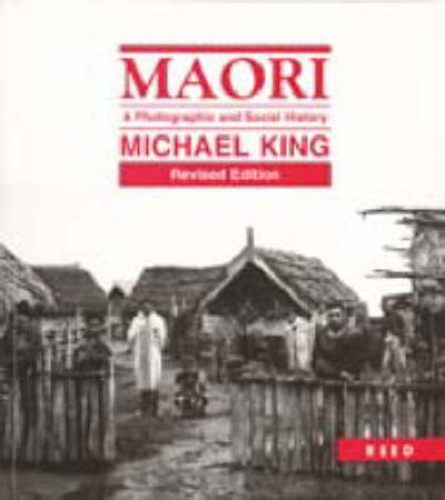 Maori: A Photographic And Social History by Michael King