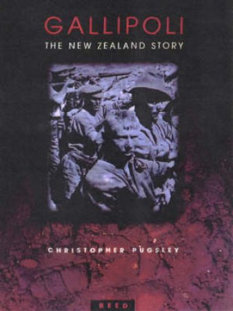 Gallipoli: The New Zealand Story by Christopher Pugsley