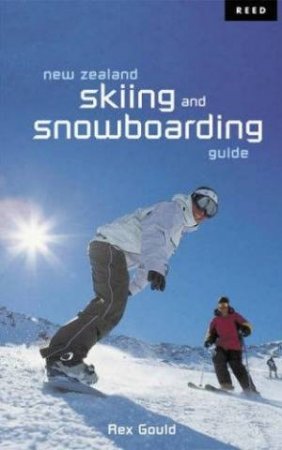 New Zealand Skiing And Snowboarding Guide by Rex Gould 