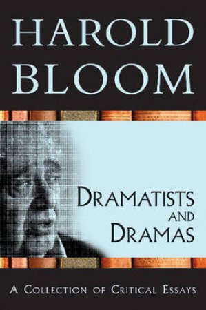 Dramatists and Dramas by Harold Bloom