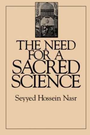 Need for a Sacred Science by Seyyed Hossein Nasr