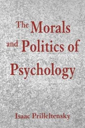 Morals and Politics of Psychology by Isaac Prilleltensky