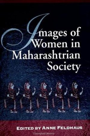 Images of Women in Maharashtrian Society by Anne Feldhaus