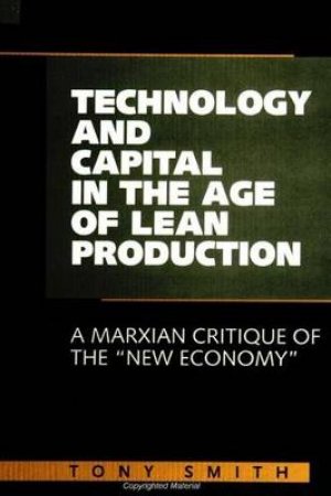 Technology and Capital in the Age of Lean Production by Tony Smith