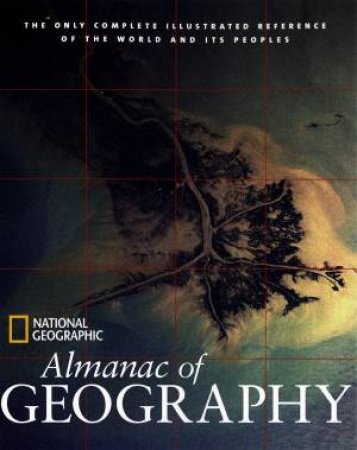 National Geographic: Almanac Of Geography by National Geographic