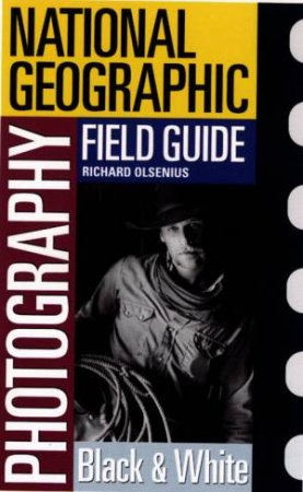 National Geographic: Photography Field Guide by Olsenius Richard