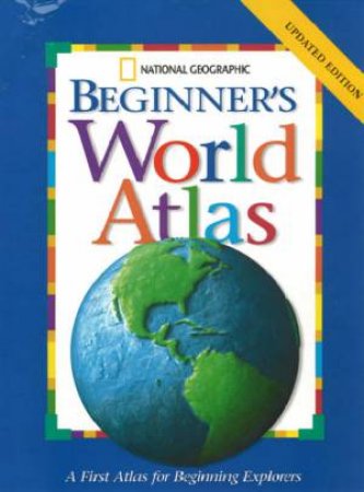 National Geographic Beginner's World Atlas by National Geographic