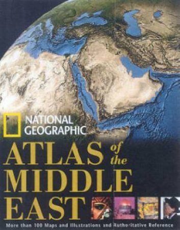 National Geographic Atlas Of The Middle East by Various