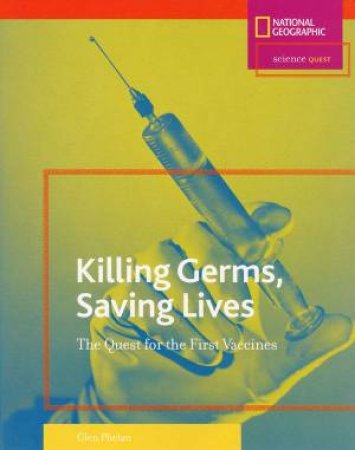 Science Quest: Killing Germs, Saving Lives by Glen Phelan