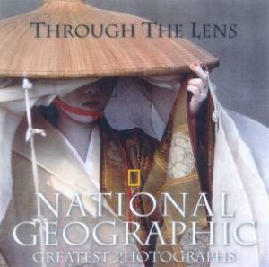 Through The Lens: National Geographic Greatest Photographs by Various