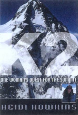 K2: One Woman's Quest For The Summit by Heidi Howkins