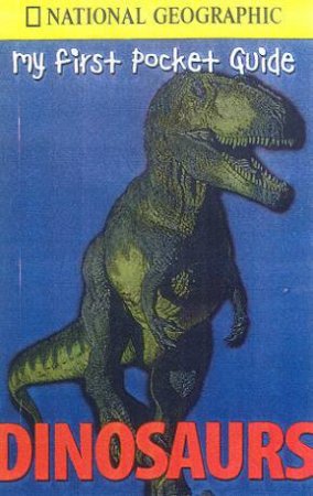 National Geographic: My First Pocket Guide: Dinosaurs by Various