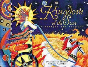 Kingdom Of The Sun: A Book Of The Planets by Jacqueline Mitton & Christina Balit