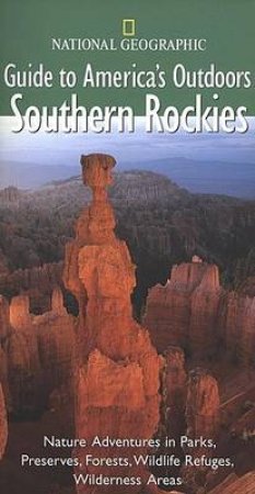 National Geographic Guides To America's Outdoors: Southern Rockies by Various