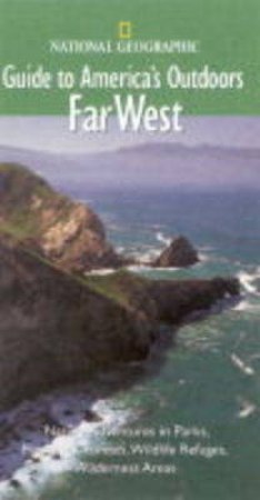 National Geographic Guides To America's Outdoors: Far West by Various