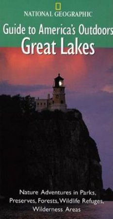 National Geographic Guides To America's Outdoors: Great Lakes by Various