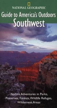 National Geographic Guides To America's Outdoors: Southwest by Various