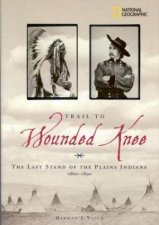 Trail To Wounded Knee The Last Stand Of The Plains Indians 18601890