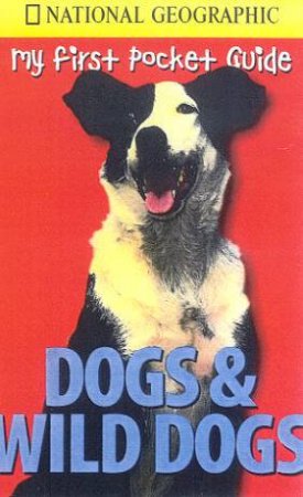 National Geographic: My First Pocket Guide: Dogs & Wild Dogs by Various