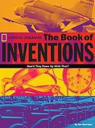 National Geographic: The Book Of Inventions by Ian Harrison