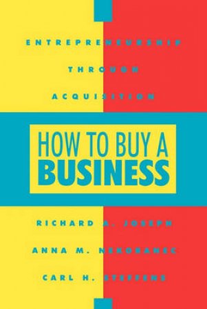 How To Buy A Business: Entrepreneurship Through Acquisition by Various