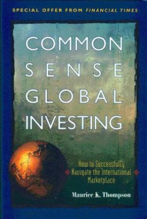 Commonsense Global Investing by Maurice Thompson