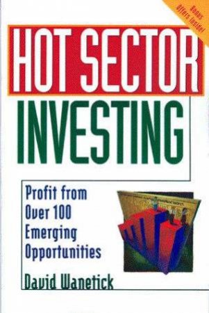 Hot Sector Investing by David Wanetick