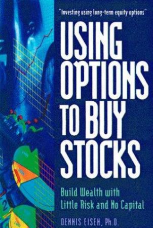 Using Options To Buy Stocks by Dennis Eisen