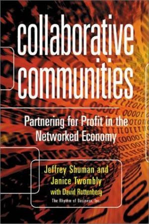 Collaborative Communities: Partnering For Profit In The Networked Economy by Various