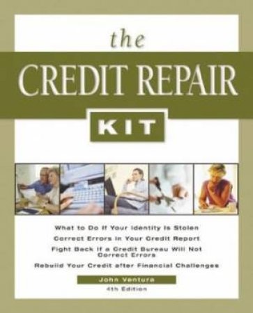 The Credit Repair Kit - 4 Ed by John Ventura