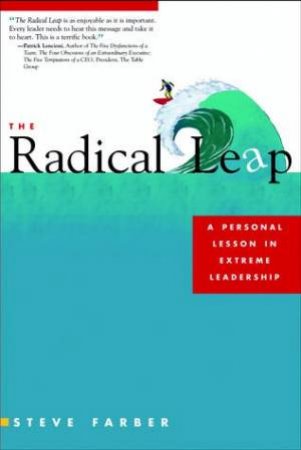 Radical Leap: A Personal Lesson In Extreme Leadership by Farber