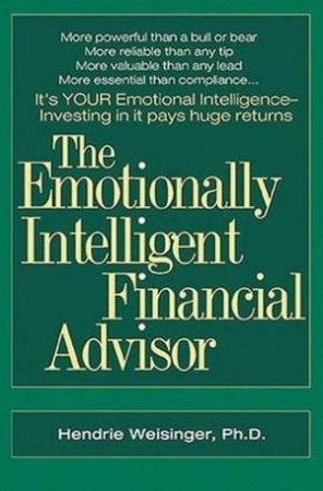 The Emotionally Intelligent Financial Advisor by Hendrie Weisinger