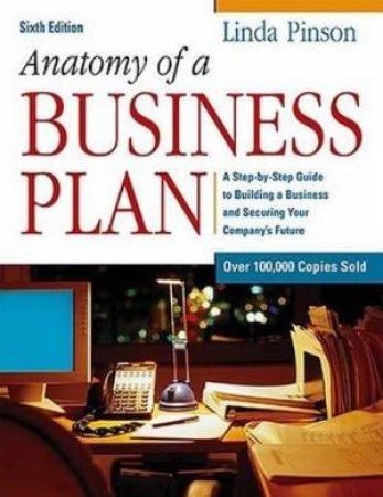 Anatomy Of A Business Plan - 6 Ed by Linda Pinson