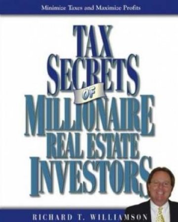 Tax Secrets Of Millionaire Real Estate Investors by Richard T Williamson