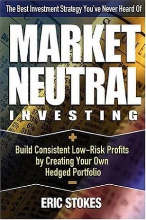 Market Neutral Investing by Eric Stokes